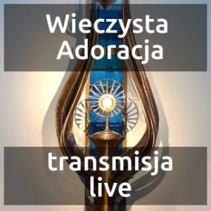 Wieczysta Adoracja - transmisja live